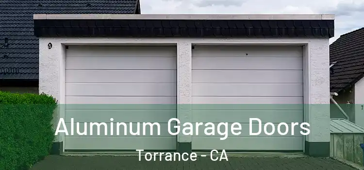  Aluminum Garage Doors Torrance - CA