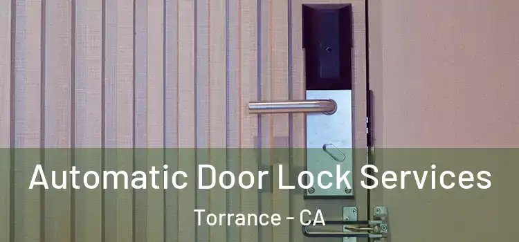  Automatic Door Lock Services Torrance - CA