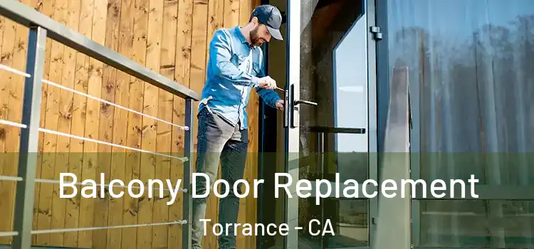  Balcony Door Replacement Torrance - CA