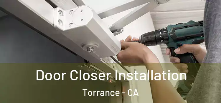  Door Closer Installation Torrance - CA