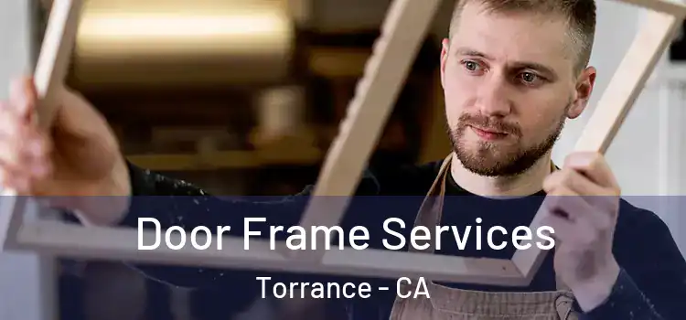 Door Frame Services Torrance - CA