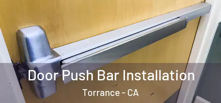 Door Push Bar Installation Torrance - CA