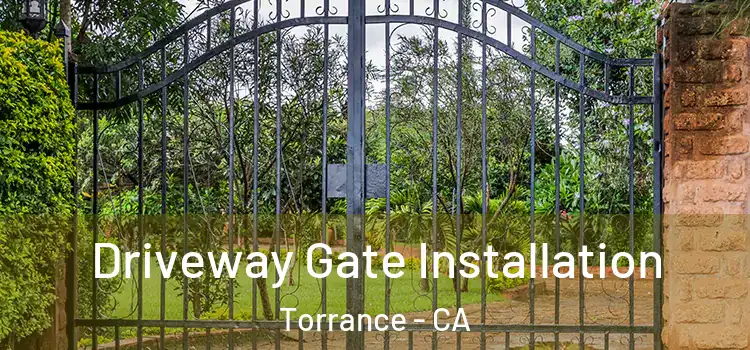  Driveway Gate Installation Torrance - CA