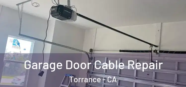  Garage Door Cable Repair Torrance - CA