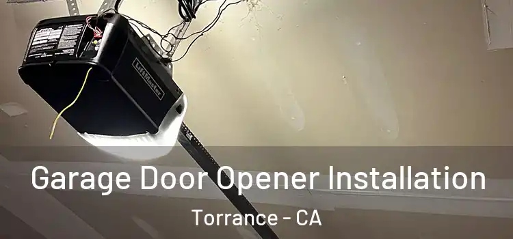  Garage Door Opener Installation Torrance - CA