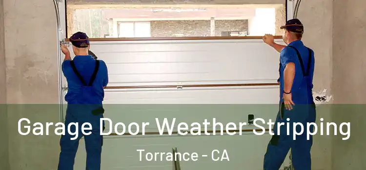  Garage Door Weather Stripping Torrance - CA