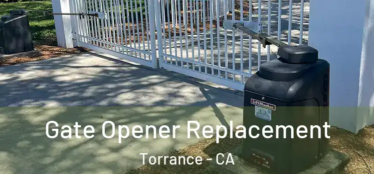 Gate Opener Replacement Torrance - CA