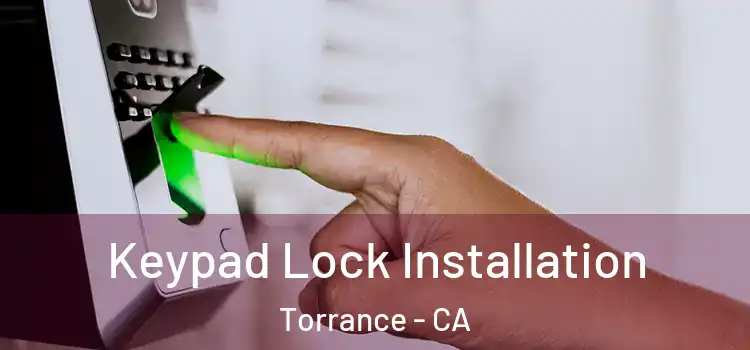 Keypad Lock Installation Torrance - CA