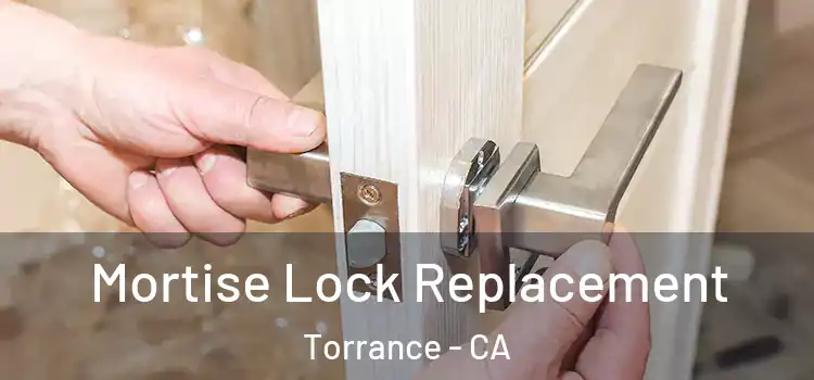 Mortise Lock Replacement Torrance - CA