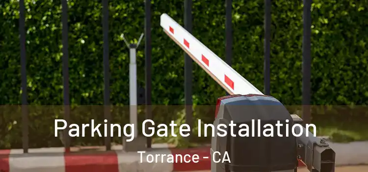 Parking Gate Installation Torrance - CA