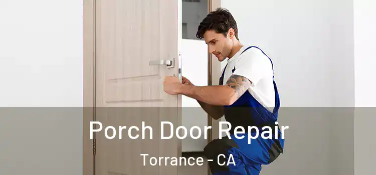  Porch Door Repair Torrance - CA