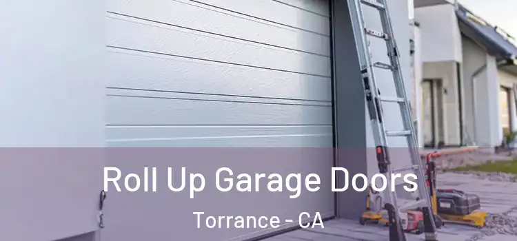  Roll Up Garage Doors Torrance - CA