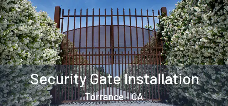 Security Gate Installation Torrance - CA