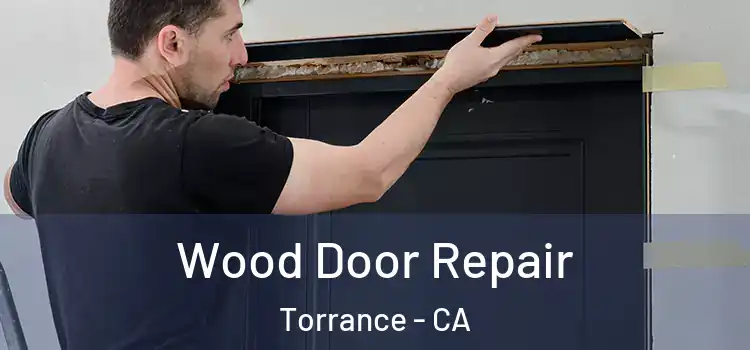 Wood Door Repair Torrance - CA